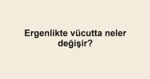 ergenlikte-vucutta-neler-degisir